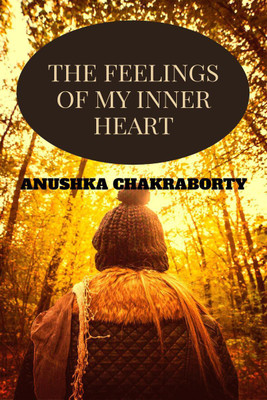 THE FEELINGS OF MY INNER HEART(English, Paperback, Anushka Chakraborty)