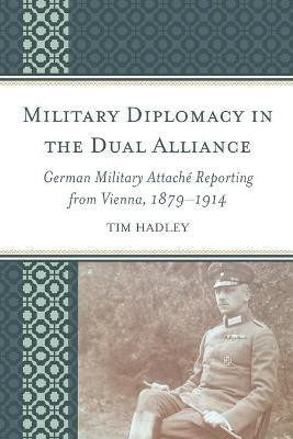 Military Diplomacy in the Dual Alliance(English, Paperback, Hadley Tim)