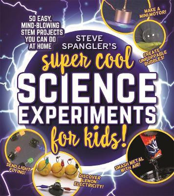 Steve Spangler's Super-Cool Science Experiments for Kids(English, Paperback, Spangler Steve)