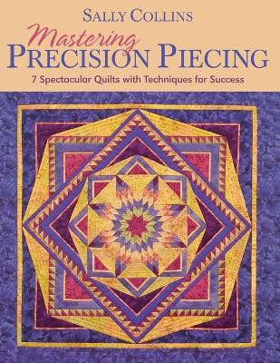 Mastering Precision Piecing(English, Paperback, Collins Sally)