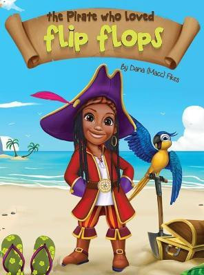 The Pirate Who Loved Flip Flops(English, Hardcover, Fikes Dana Macc)