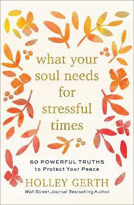 What Your Soul Needs for Stressful Times - 60 Powerful Truths to Protect Your Peace(English, Hardcover, Gerth Holley)