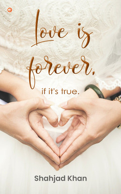 Love Is Forever, If It's True.(Paperback, Shahjad Khan)