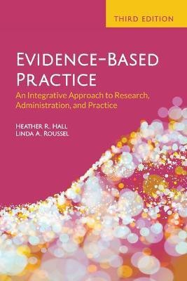 Evidence-Based Practice: An Integrative Approach to Research, Administration, and Practice(English, Paperback, Hall Heather R.)