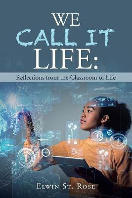 We Call It Life(English, Paperback, St Rose Elwin)