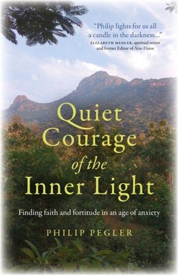 Quiet Courage of the Inner Light(English, Paperback, Pegler Philip)