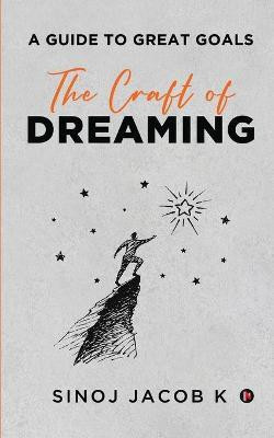 The Craft of Dreaming  - A Guide to Great Goals(English, Paperback, Sinoj Jacob K)