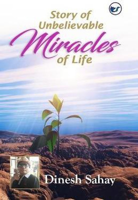 Story of Unbelievable Miracles of Life(English, Paperback, Sahay Dinesh)