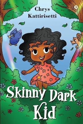 Skinny Dark Kid(English, Paperback, Chrys Kattirisetti)