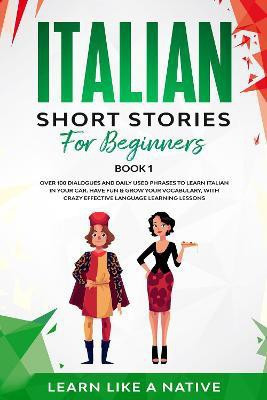 Italian Short Stories for Beginners Book 1(English, Paperback, Learn Like A Native)