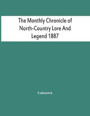 The Monthly Chronicle Of North-Country Lore And Legend 1887(English, Paperback, unknown)