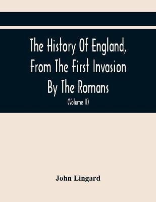 The History Of England, From The First Invasion By The Romans; To The Accession Of Henry VIII (Volume Ii)(English, Paperback, Lingard John)