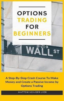 Options Trading for Beginners(English, Hardcover, Von Der Lyer Mattew)
