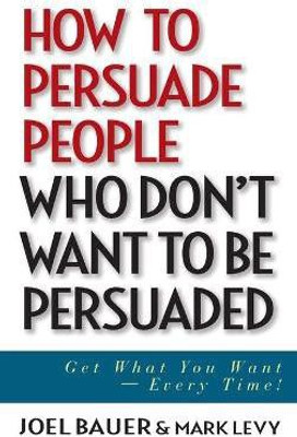 How to Persuade People Who Don't Want to be Persuaded(English, Hardcover, Bauer Joel)