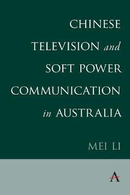 Chinese Television and Soft Power Communication in Australia(English, Paperback, Li Mei)