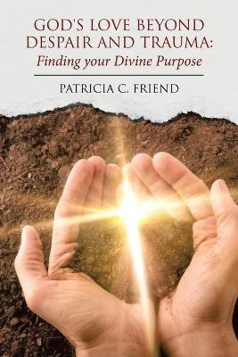 God's Love beyond Despair and Trauma(English, Paperback, Friend Patricia C)