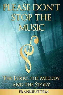 Please Don't Stop the Music - The Lyric, the Melody and the Story(English, Paperback, Storm Frankie)