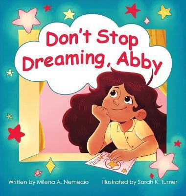 Don't Stop Dreaming, Abby(English, Hardcover, Nemecio Milena A)