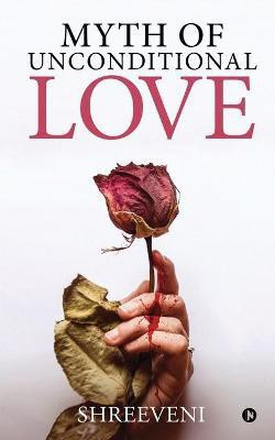 Myth of Unconditional Love(English, Paperback, Shreeveni)