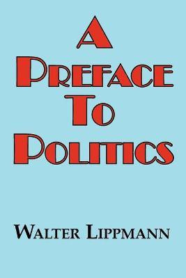 A Preface to Politics(English, Paperback, Lippman Walter)