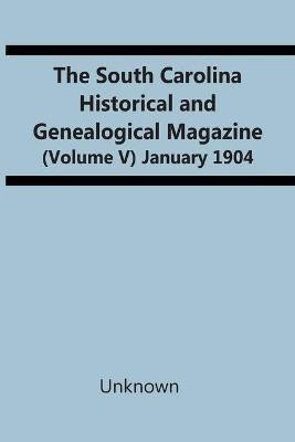 The South Carolina Historical And Genealogical Magazine (Volume V) January 1904(English, Paperback, unknown)