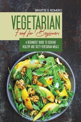 Vegetarian Food For Beginners(English, Paperback, Romero Brigitte S)