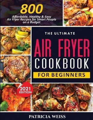 The Ultimate Air Fryer Cookbook for Beginners(English, Paperback, Weiss Patricia)