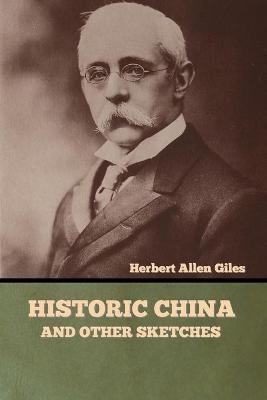Historic China and Other Sketches(English, Paperback, Giles Herbert Allen)