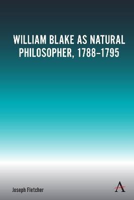 William Blake as Natural Philosopher, 1788-1795(English, Electronic book text, Fletcher Joseph)