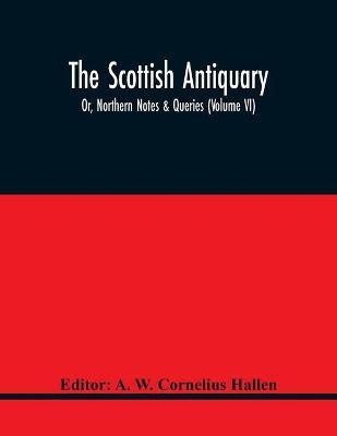 The Scottish Antiquary; Or, Northern Notes & Queries (Volume Vi)(English, Paperback, unknown)