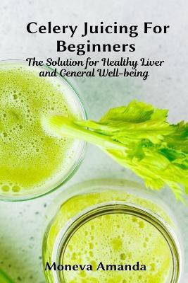 Celery Juicing for Beginners(English, Paperback, Amanda Moneva)