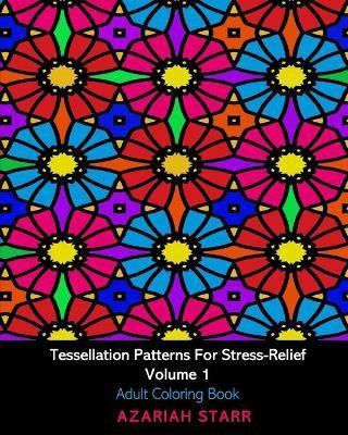 Tessellation Patterns For Stress-Relief Volume 1(English, Paperback, Starr Azariah)