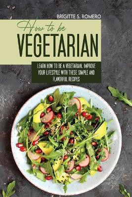 How to Be Vegetrian(English, Paperback, Romero Brigitte S)