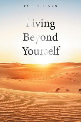 Living Beyond Yourself(English, Paperback, Hillman Paul)