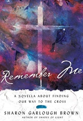 Remember Me - A Novella about Finding Our Way to the Cross(English, Hardcover, Brown Sharon Garlough)