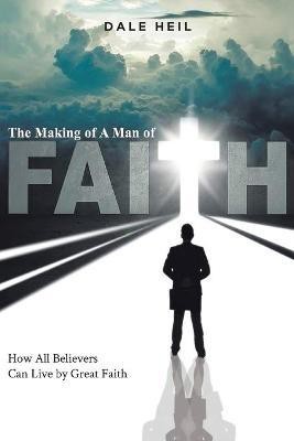 The Making of a Man of Faith(English, Paperback, Heil Dale)