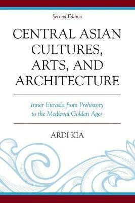 Central Asian Cultures, Arts, and Architecture(English, Paperback, Kia Ardi)