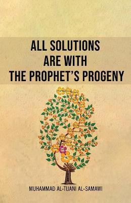 All Solutions Are With The Prophet's Progeny(English, Paperback, Al-Tijani Muhammad)