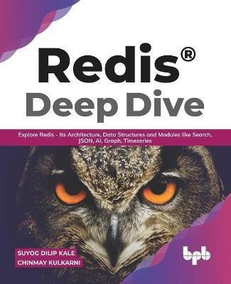 Redis(R) Deep Dive Explore Redis - its Architecture, Data Structures and Modules Like Search, Json, Ai, Graph, Timeseries(English, Paperback, Kulkarni Chinmay)