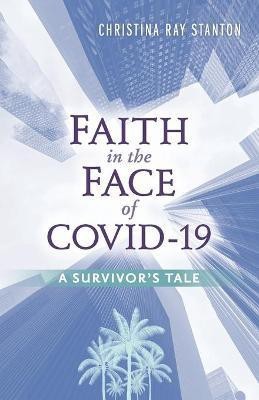 Faith in the Face of COVID-19(English, Paperback, Stanton Christina Ray)