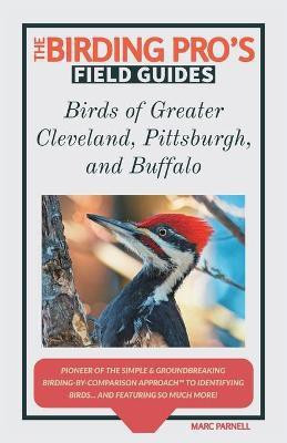 Birds of Greater Cleveland, Pittsburgh, and Buffalo (The Birding Pro's Field Guides)(English, Paperback, Parnell Marc)
