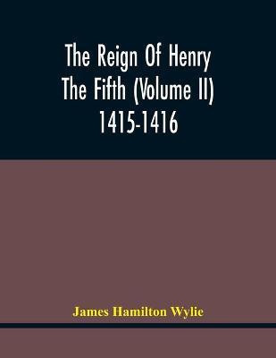The Reign Of Henry The Fifth (Volume Ii) 1415-1416(English, Paperback, Hamilton Wylie James)