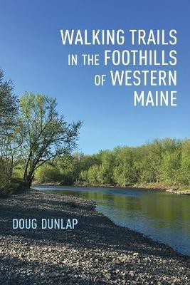 Walking Trails in the Foothills of Western Maine(English, Paperback, Dunlap Doug)