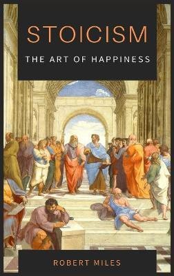 Stoicism-The Art of Happiness(English, Hardcover, Miles Robert)