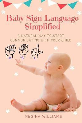 Baby Sign Language Simplified(English, Paperback, Williams Regina)