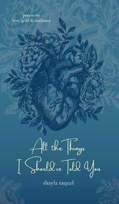 All the Things I Should've Told You(English, Hardcover, Raquel Shayla)