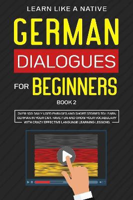 German Dialogues for Beginners Book 2 2020(English, Hardcover, Learn Like A Native)