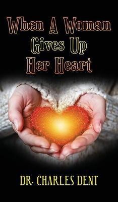 When A Woman Gives Up Her Heart(English, Hardcover, Dent Charles Dr)