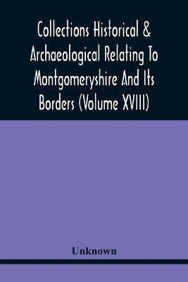 Collections Historical & Archaeological Relating To Montgomeryshire And Its Borders (Volume Xviii)(English, Paperback, unknown)