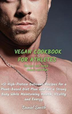 VEGAN COOKBOOK FOR ATHLETES Dessert and Snack - Sauces and Dips(English, Hardcover, Smith Daniel)